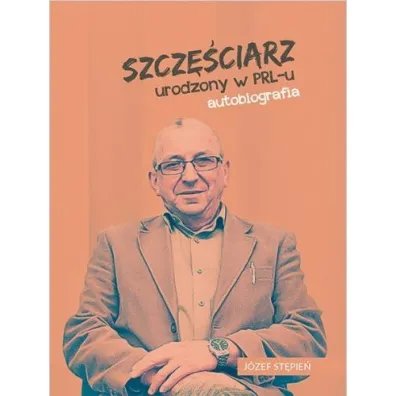 Szcz�ciarz urodzony w PRL-u autobiografia - J�zef  St�pie�