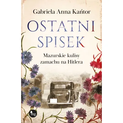 Ostatni spisek. Mazurskie kulisy zamachu na Hitlera - Gabriela Anna Ka�tor