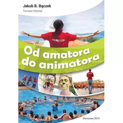 Od amatora do animatora - Jakub B. B�czek, Tomasz Misztal