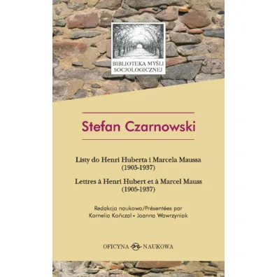 Stefan Czarnowski. Listy do Henri Huberta i Marcela Maussa (1905-1937) - Joanna Wawrzyniak, Stefan Czarnowski, Kornelia Ko�czal