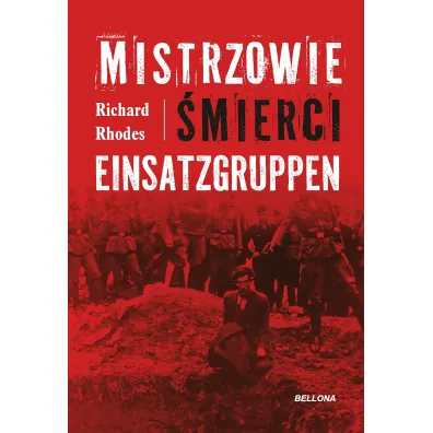 Mistrzowie �mierci. Einsatzgruppen - Richard Rhodes