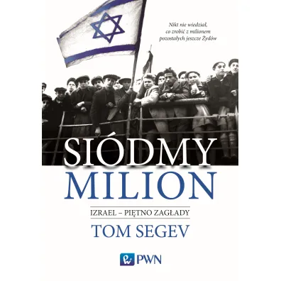 Si�dmy milion. Izrael - pi�tno Zag�ady - Tom Segev