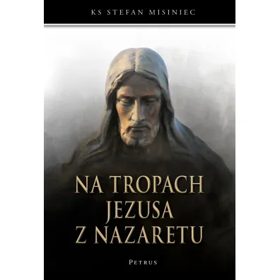 Na tropach Jezusa z Nazaretu - Stefan Misiniec