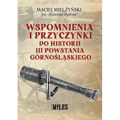 Wspomnienia i przyczynki do historii III Powstania G�rno�l�skiego - Miel�y�ski Maciej ps Nowina-Doliwa