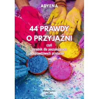 44 PRAWDY O PRZYJA�NI, czyli poradnik dla poszukuj�cych prawdziwych przyjaci� - Adyena