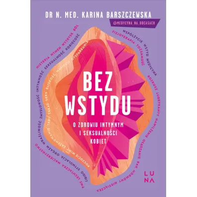 Bez wstydu. O zdrowiu intymnym i seksualno�ci kobiet - Karina  Barszczewska