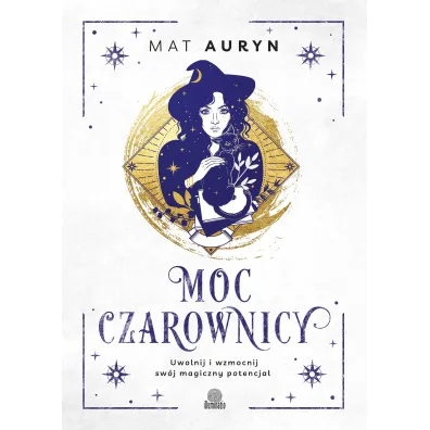 Moc czarownicy. Uwolnij i wzmocnij sw�j magiczny potencja� - Mat Auryn