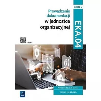 Prowadzenie dokumentacji w jednostce organizacyjnej. Kwalifikacja EKA.04. Podr�cznik do nauki zawodu technik ekonomista. Cz�� 2 - Damian D�bski, Joanna Ablewicz, Pawe� D�bski