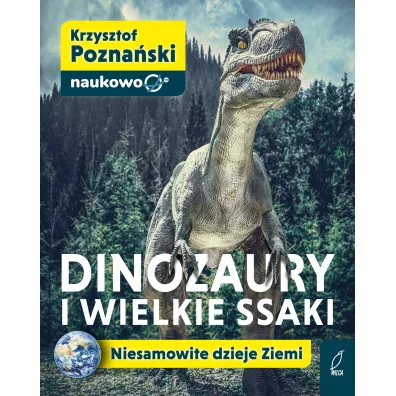 Dinozaury i wielkie ssaki. Niesamowite dzieje Ziemi - Krzysztof  Pozna�ski