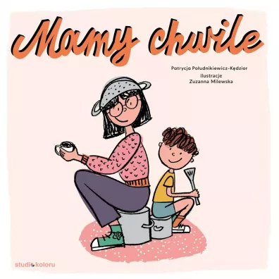 Mamy chwile - Patrycja  Po�udnikiewicz-K�dzior