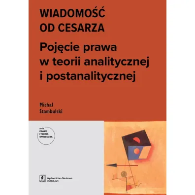Wiadomo�� od cesarza Poj�cie prawa w teorii analitycznej i postanalitycznej - Micha�  Stambulski