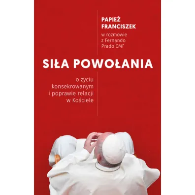 Si�a powo�ania. O �yciu konsekrowanym i poprawie relacji w Ko�ciele - Papie� Franciszek - Jorge Mario Bergoglio Si, Prado Fernando