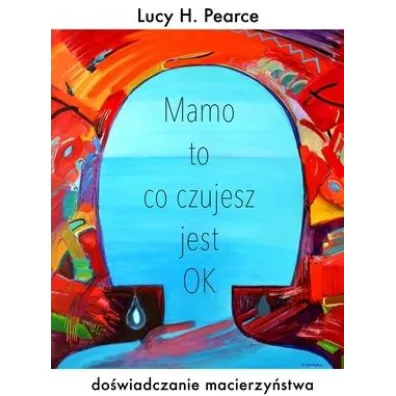 Mamo to co czujesz jest ok - Lucy H. Pearce