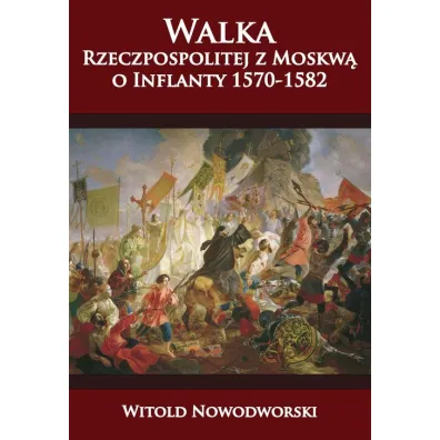 Walka Rzeczpospolitej z Moskw� o Inflanty - Witold Nowodworski