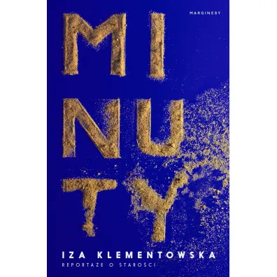 Minuty. Reporta� o staro�ci - Iza Klementowska