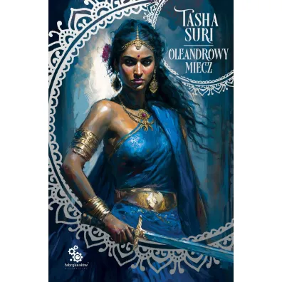 Oleandrowy miecz. P�on�ce kr�lestwa. Tom 2 - Tasha Suri