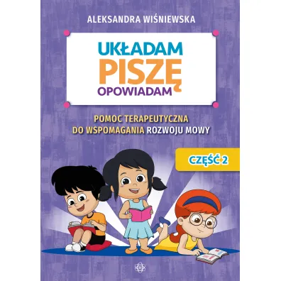 Uk�adam, pisz�, opowiadam. Pomoc terapeutyczna do wspomagania rozwoju mowy. Cz�� 2