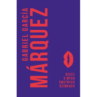 Rzecz o mych smutnych dziwkach - Gabriel Garcia Marquez