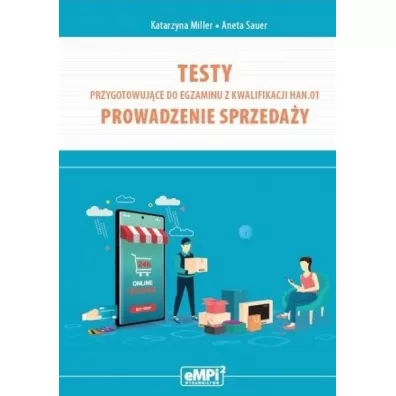 Testy przygotowuj�ce do egzaminu z kwalifikacji HAN.01. Prowadzenie sprzeda�y - Katarzyna Miller, Aneta  Sauer