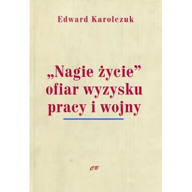 Nagie �ycie ofiar wyzysku pracy i wojny - Edward Karolczuk