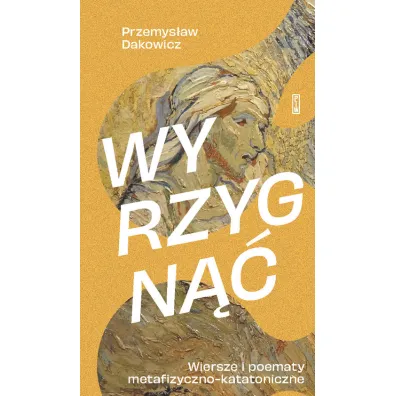 Wyrzygn��. Wiersze i poematy metafizyczno-katatoniczne - Przemys�aw Dakowicz