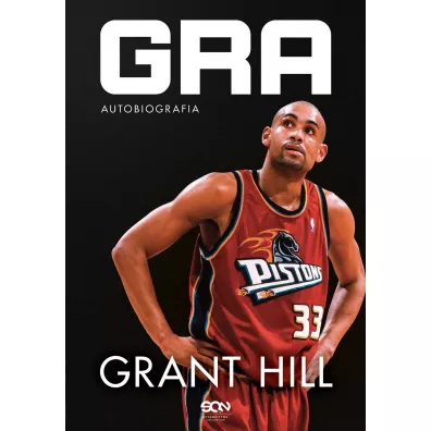 Grant Hill. Gra. Autobiografia - Grant  Hill