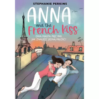 Anna and the French Kiss. Anna i poca�unek w Pary�u. Tom 1 - Stephanie Perkins