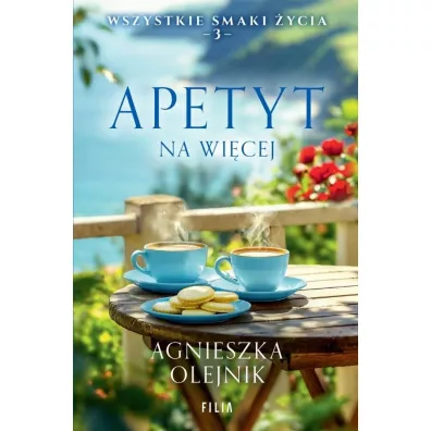 Apetyt na wi�cej. Wszystkie smaki �ycia. Tom 3 - Agnieszka Olejnik