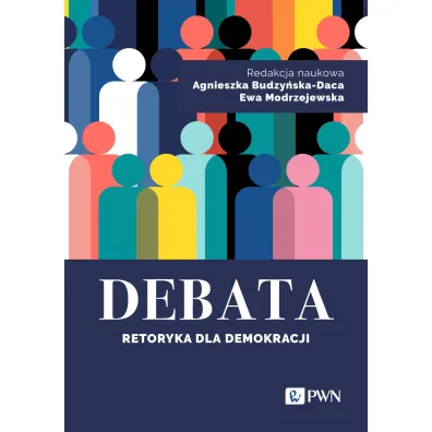 Debata. Retoryka dla demokracji - Agnieszka Budzy�ska-Daca, Ewa  Modrzejewska