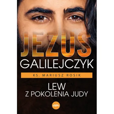 Jezus Galilejczyk. Lew z pokolenia Judy - Mariusz Rosik