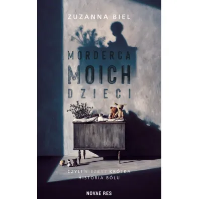 Morderca moich dzieci, czyli (niezbyt) kr�tka historia b�lu - Zuzanna  Biel