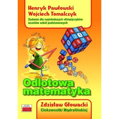 Odlotowa matematyka. Zadania dla najm�odszych.. - Henryk Paw�owski, Wojciech Tomalczyk, Zdzis�aw G�owacki