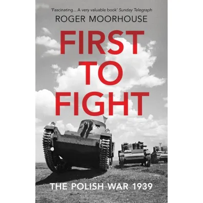First to Fight - Roger Moorhouse