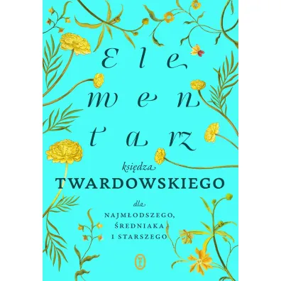 Elementarz ksi�dza Twardowskiego dla najm�odszego, �redniaka i starszego - Jan Twardowski