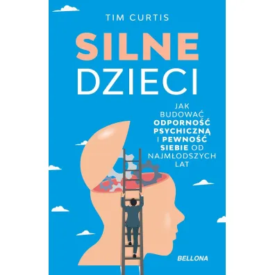 Silne dzieci. Jak budowa� odporno�� psychiczn� i pewno�� siebie od najm�odszych lat - Tim Curtis