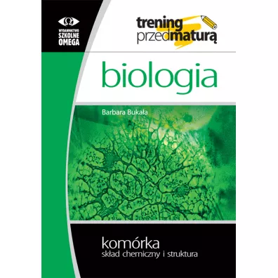 Biologia. Trening przed matur�. Kom�rka. Sk�ad chemiczny i struktura - Barbara Buka�a