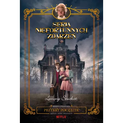 Przykry pocz�tek. Seria niefortunnych zdarze�. Tom 1