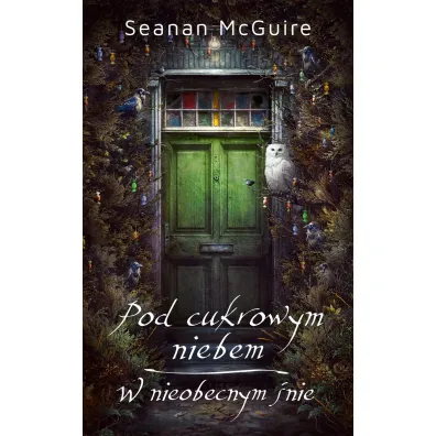 Pod cukrowym niebem, W nieobecnym �nie - McGuire Seanan
