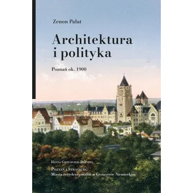 Architektura i polityka. Pozna� ok. 1900 - Zenon Pa�at