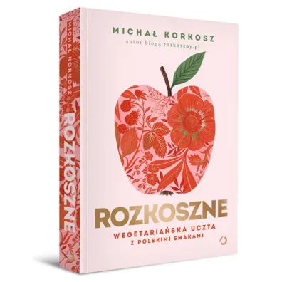 Rozkoszne. Wegetaria�ska uczta z polskimi smakami