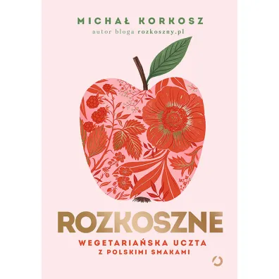 Rozkoszne. Wegetaria�ska uczta z polskimi smakami