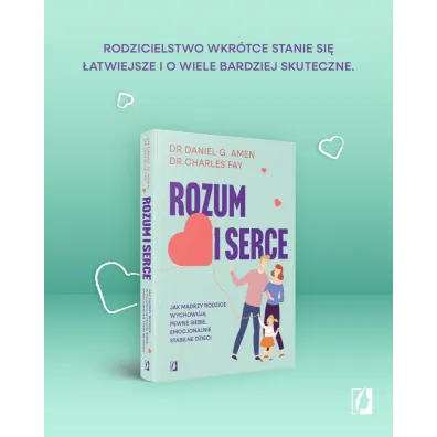 Rozum i serce. Jak m�drzy rodzice wychowuj� pewne siebie, emocjonalnie stabilne dzieci