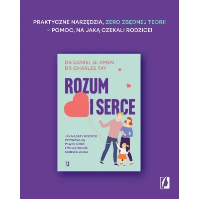 Rozum i serce. Jak m�drzy rodzice wychowuj� pewne siebie, emocjonalnie stabilne dzieci