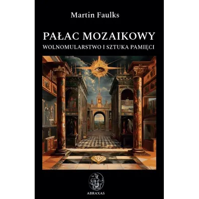Pa�ac mozaikowy. Wolnomularstwo i sztuka pami�ci - Martin  Faulks