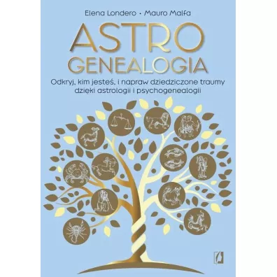 Astrogenealogia. Odkryj, kim jeste�, i napraw dziedziczone traumy dzi�ki astrologii i psychogenealogii - Elena Londero, Mauro Malfa