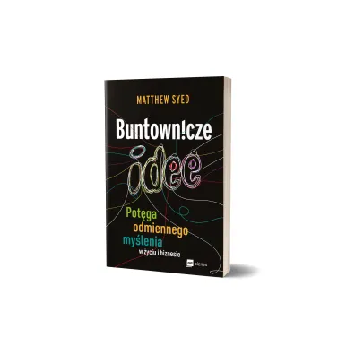 Buntownicze idee. Pot�ga odmiennego my�lenia w �yciu i biznesie