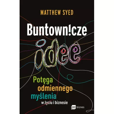 Buntownicze idee. Potga odmiennego mylenia w yciu i biznesie - Matthew Syed