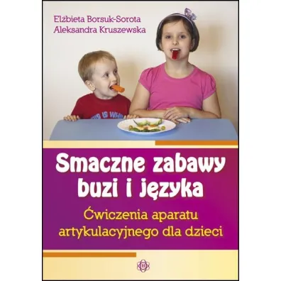 Smaczne zabawy buzi i j�zyka. �wiczenia aparatu artykulacyjnego dla dzieci - Aleksandra Kruszewska, El�bieta Borsuk-Sorota