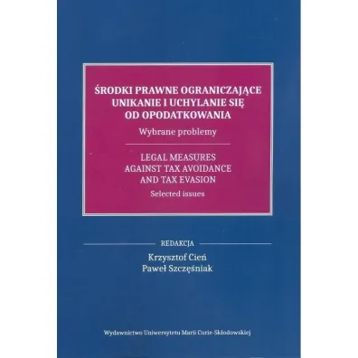 �rodki prawne ograniczaj�ce unikanie i uchylanie si� od opodatkowania - Pawe� Szcz�niak, Krzysztof  Cie�