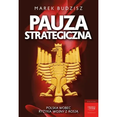 Pauza strategiczna. Polska wobec ryzyka wojny z Rosj� - Marek Budzisz